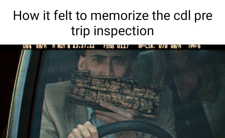 Command Inspection Meme FindThatMeme - Meme How it felt to memorize the cd pre trip inspection ...