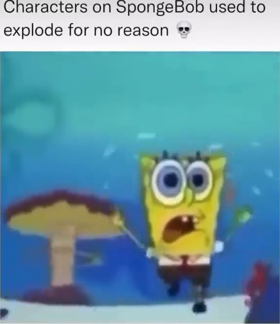 FindThatMeme - Meme Characters on SpongeBob used to explode for no ...